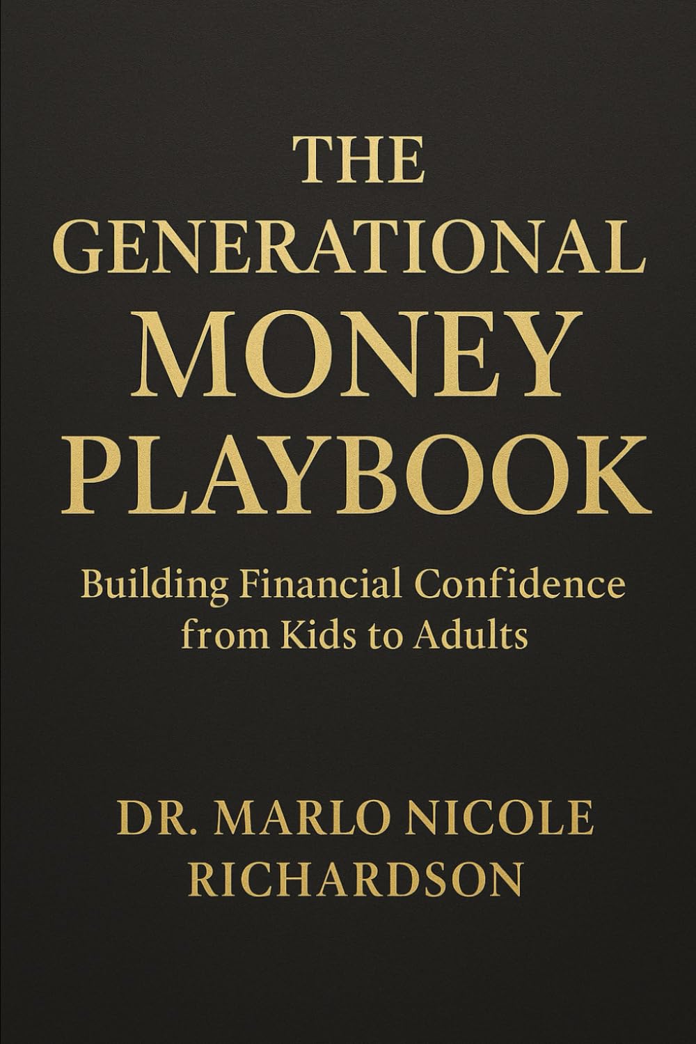 THE GENERATIONAL MONEY PLAYBOOK: Building Financial Confidence from Kids to Adults