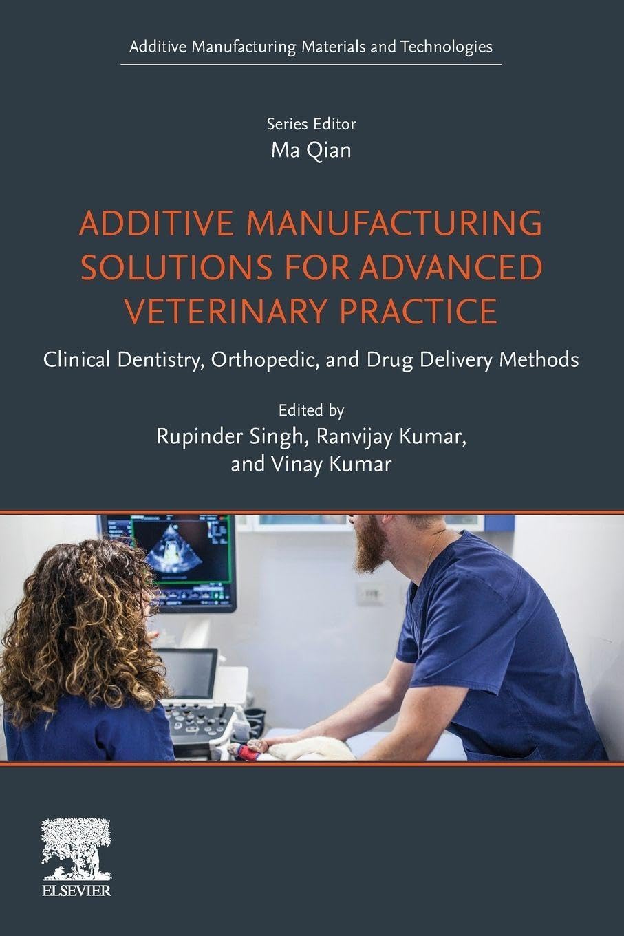 Additive Manufacturing Solutions for Advanced Veterinary Practice: Clinical Dentistry, Orthopedic, and Drug Delivery Methods (Additive Manufacturing Materials and Technologies)