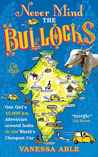 Télécharger Never Mind the Bullocks: One Girl's 10,000 km Adventure around India in the Worlds Cheapest Car (Eng Francais PDF