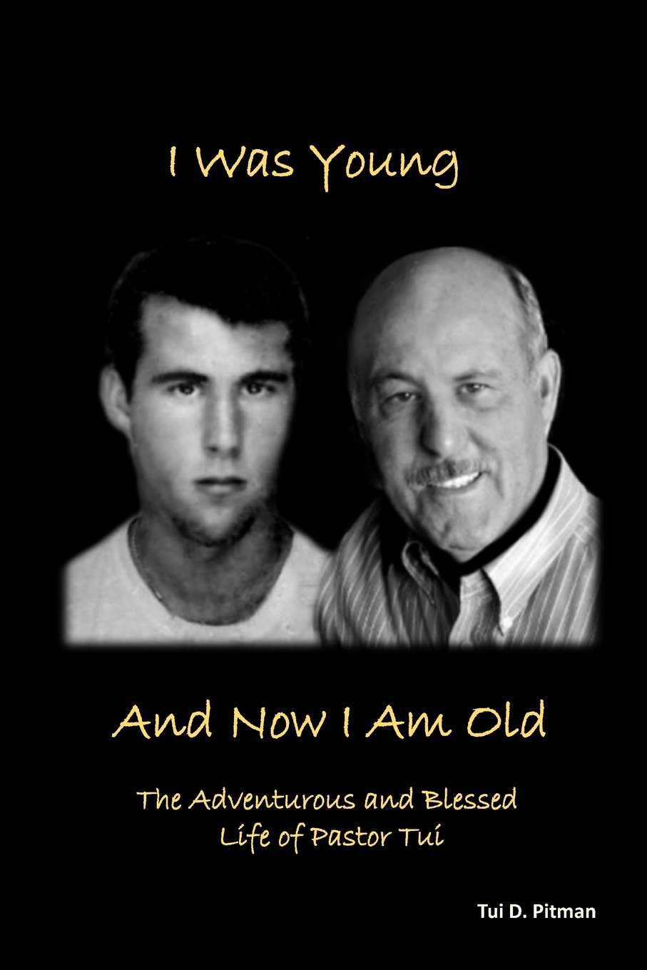 I Was Young And Now I Am Old: The Adventurous and Blessed Life of Pastor Tui Paperback – 30 December 2016