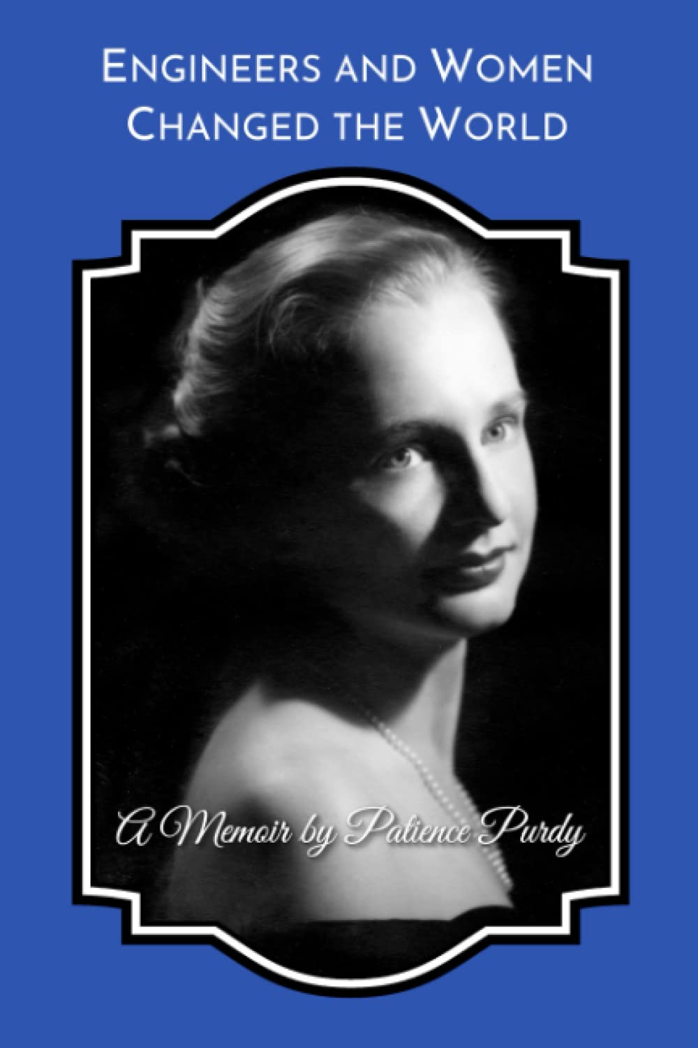 Engineers and Women Changed the World: A Memoir (B&W)