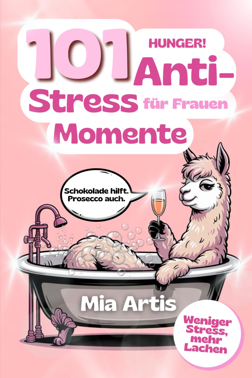 HUNGER! 101 Anti Stress Momente für Frauen: Lustiges Geschenkbuch voller Humor, Alltagschaos und kleiner Auszeiten zum Lachen und Abschalten