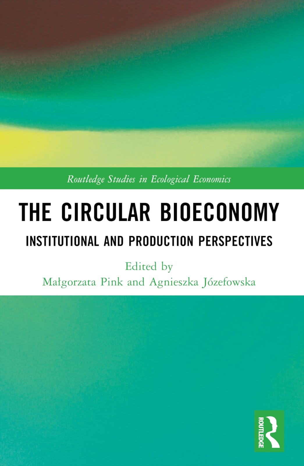 The Circular Bioeconomy: Institutional and Production Perspectives (Routledge Studies in Ecological Economics)