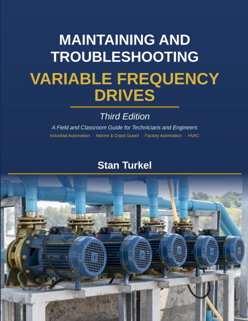 MAINTAINING AND TROUBLESHOOTING VARIABLE FREQUENCY DRIVES: A Field and Classroom Guide for Technicians and Engineers Industrial Automation · Marine & ... · HVAC: 1 (Stan's Troubleshooting Books)
