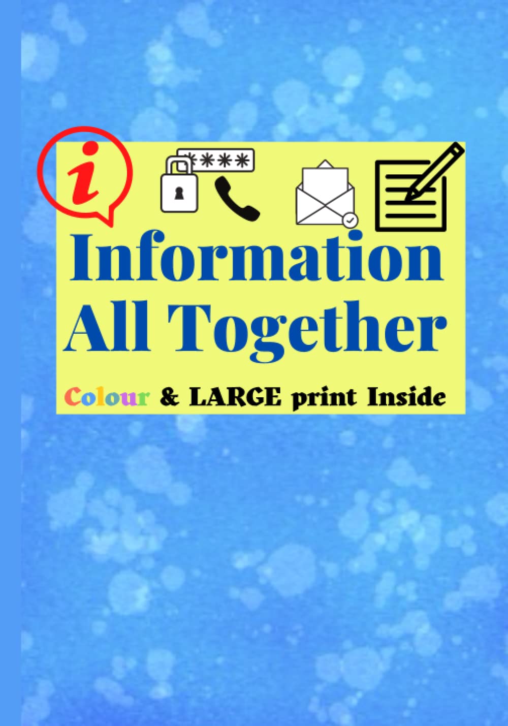 Information All Together: Colour and Large Print Inside