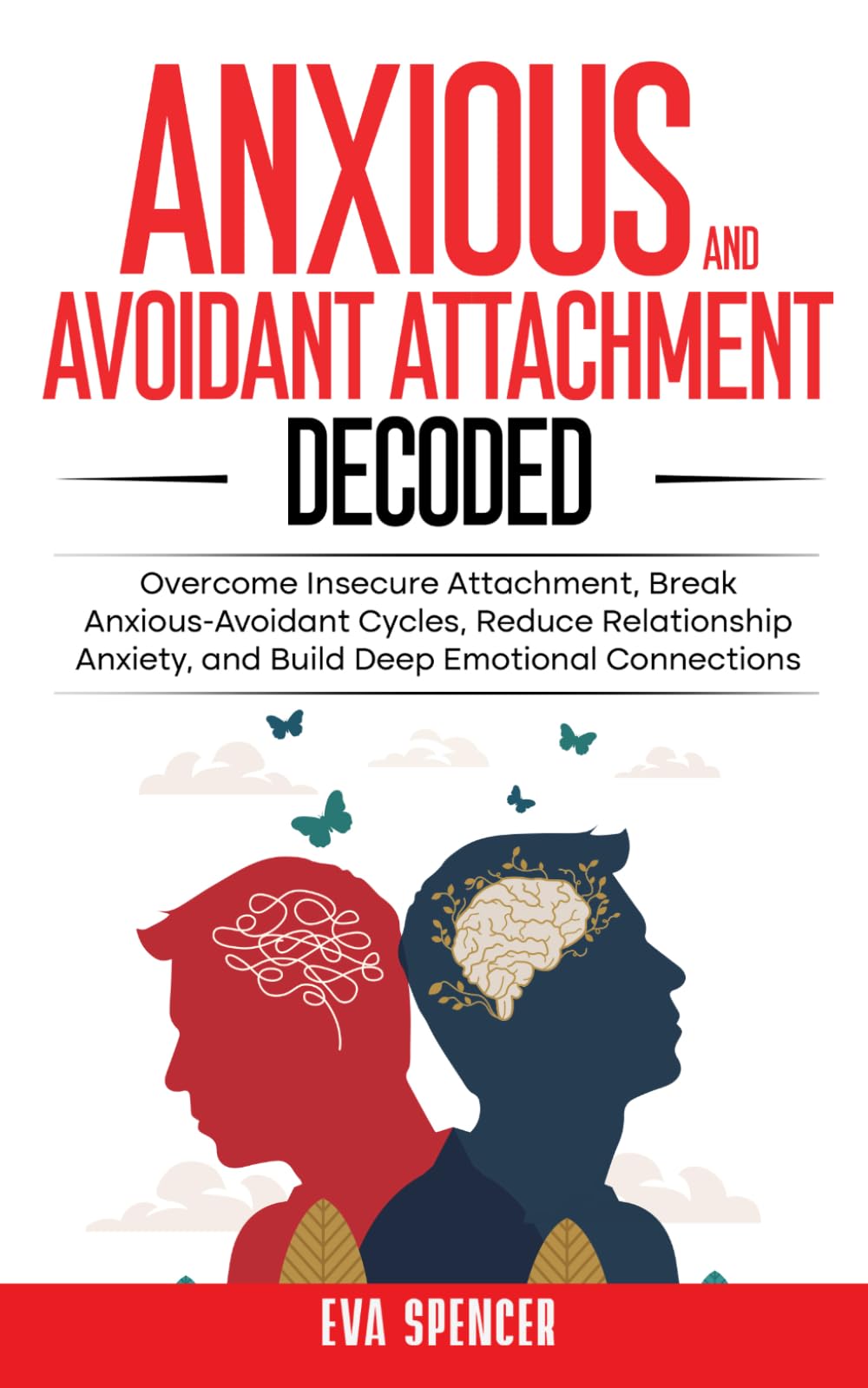 Anxious and Avoidant Attachment Decoded: Overcome Insecure Attachment, Break Anxious-Avoidant Cycles, Reduce Relationship Anxiety, and Build Deep ... and Avoidant Attachment Recovery Guides)