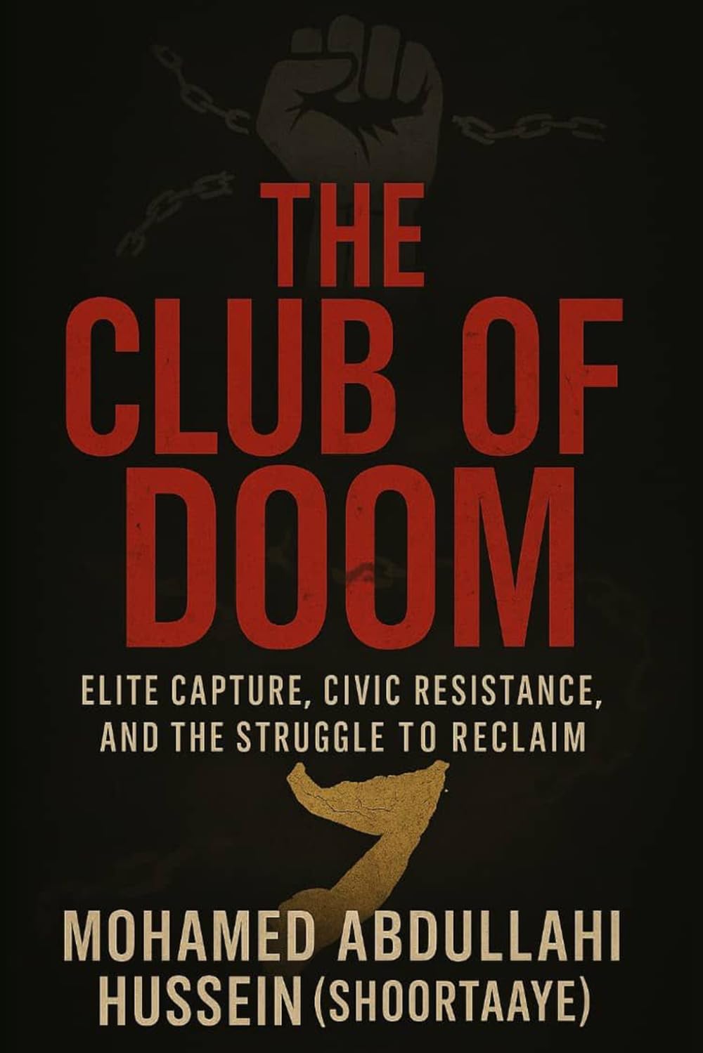 The Club of Doom: Elite Capture, Civic Resistance, and the Struggle to Reclaim Somalia (The Somali Redemption Trilogy - From Collapse to Conscience, from Ruin to Rebirth)