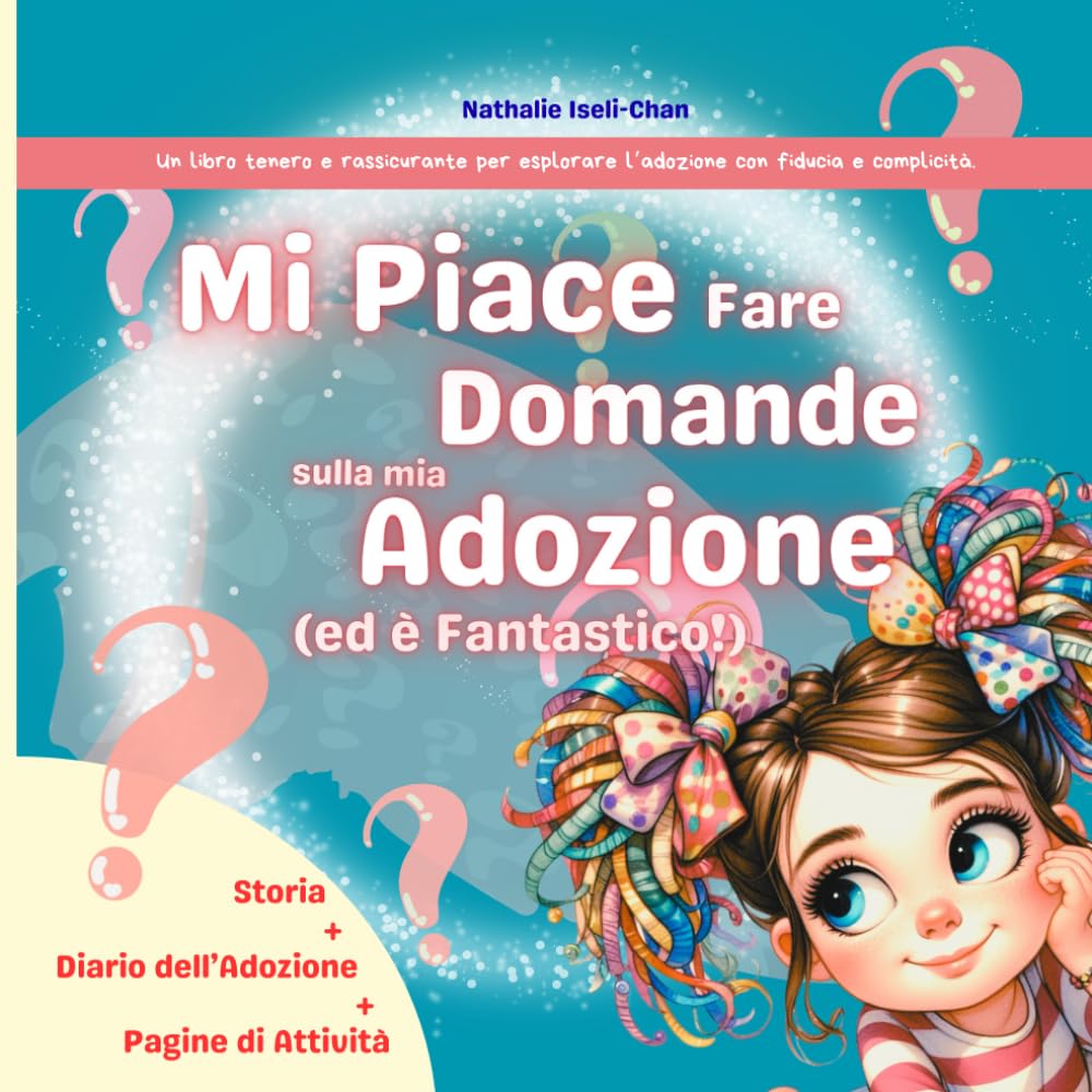 Mi Piace Fare Domande Sulla Mia Adozione (ed è Fantastico!): Un libro tenero e rassicurante per esplorare l’adozione con fiducia e complicità.