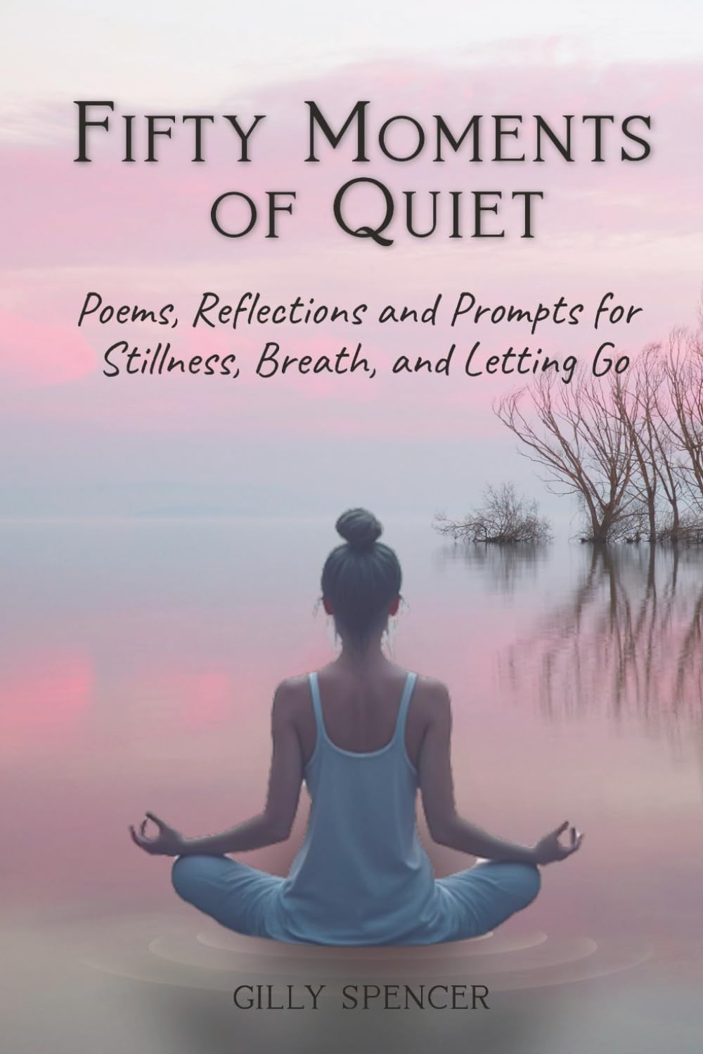 Fifty Moments of Quiet: Mindfulness Poetry Book, A Journal of Poems and Guided Reflections for Stress Relief, Self-Care, Healing, and Inner Peace