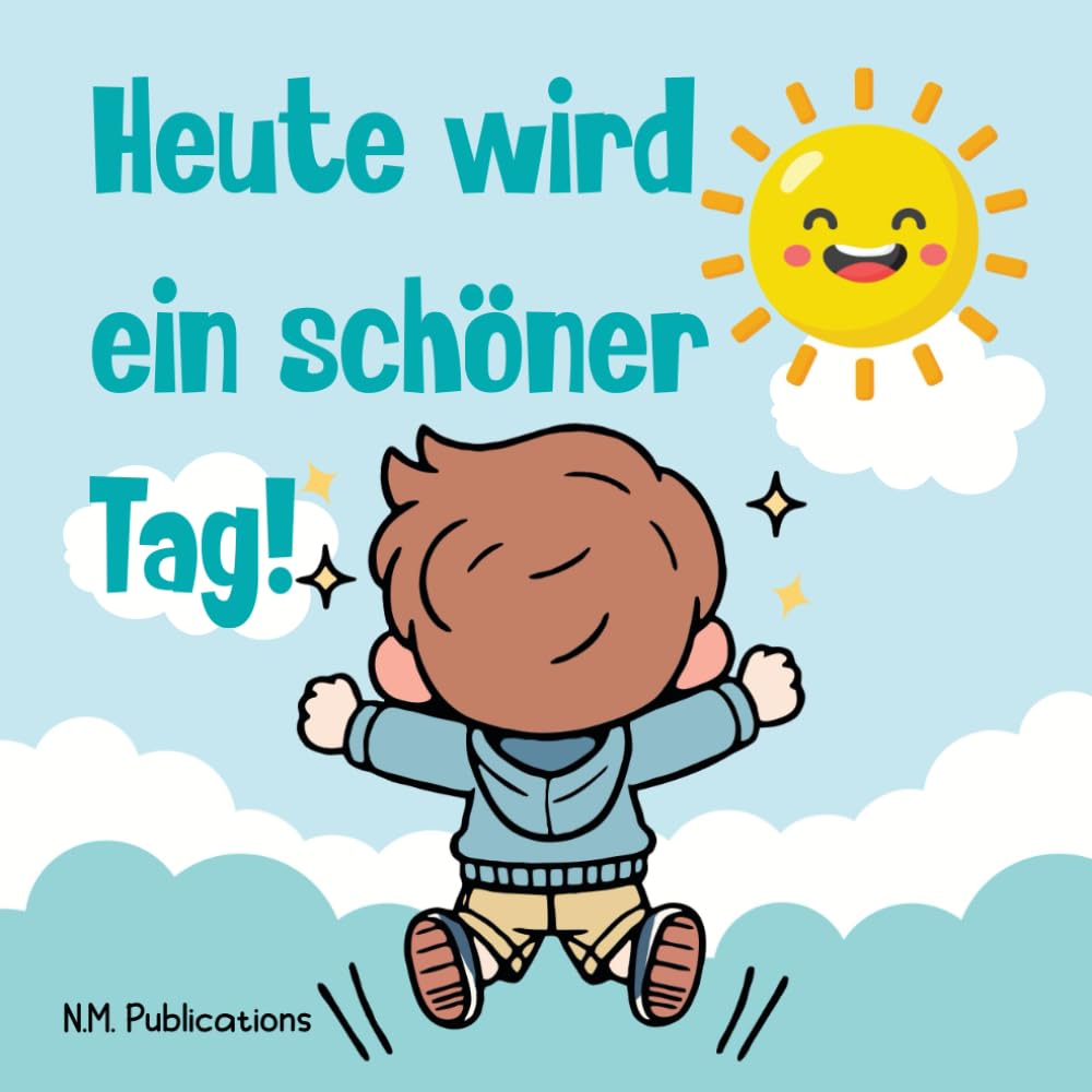 Heute wird ein schöner Tag!: Ein liebevolles Vorlese Kinderbuch Gute Nacht Geschichte für Kinder ab 3 Jahren zum Vorlesen über Glück Dankbarkeit positive Gefühle und Alltagsfreuden 3–6 Jahre