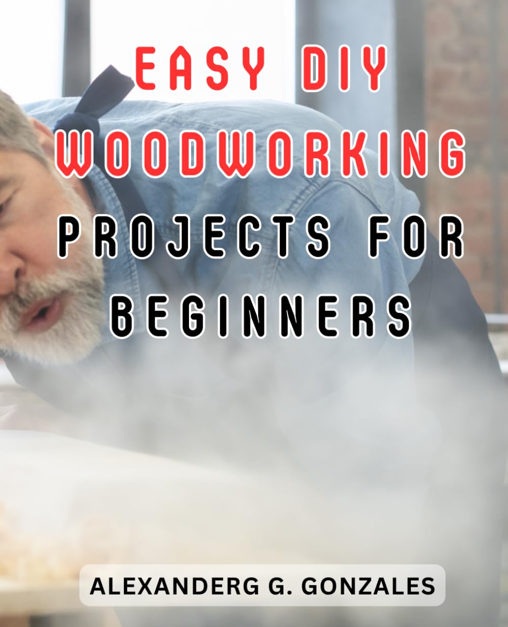 Easy DIY Woodworking Projects for Beginners: Easy-to-Follow Woodworking Plans & Ideas for Beginners | Expertly Crafted Interior & Exterior Projects Made Simple