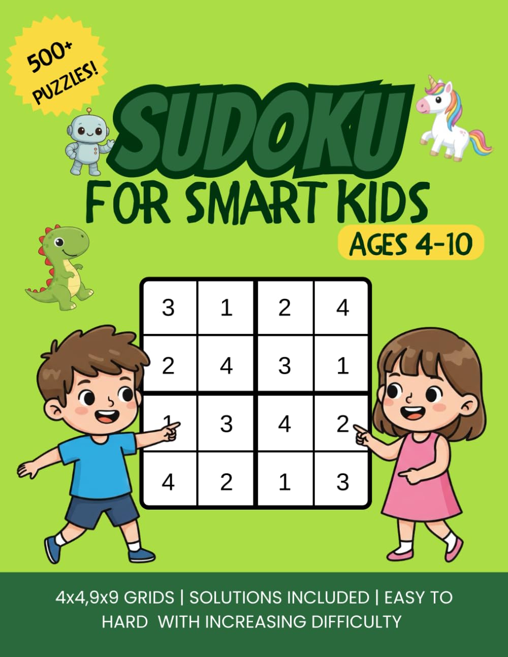 Sudoku for Smart Kids Ages 4–10 500+ Puzzles 4x4 & 9x9 Easy, Medium & Hard with increasing difficulty: Dinosaur, Robot & Unicorn Themes, including solutions