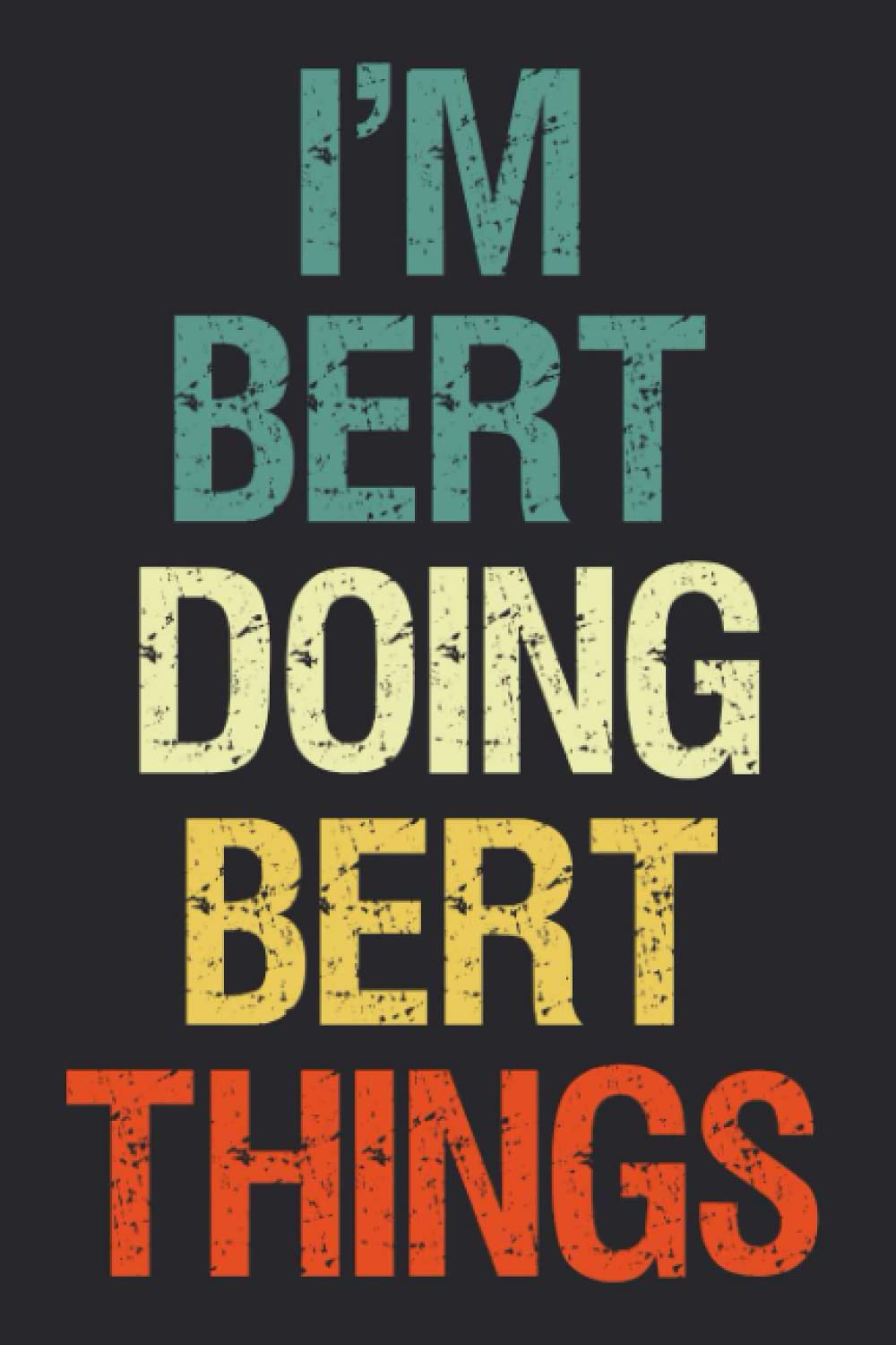 I'm Bert Doing Bert Things: Notebook Gift Bert name gifts, Personalized Journal Gift for Bert , Gift Idea for Bert, 120 Pages Paperback – 11 Sept. 2022