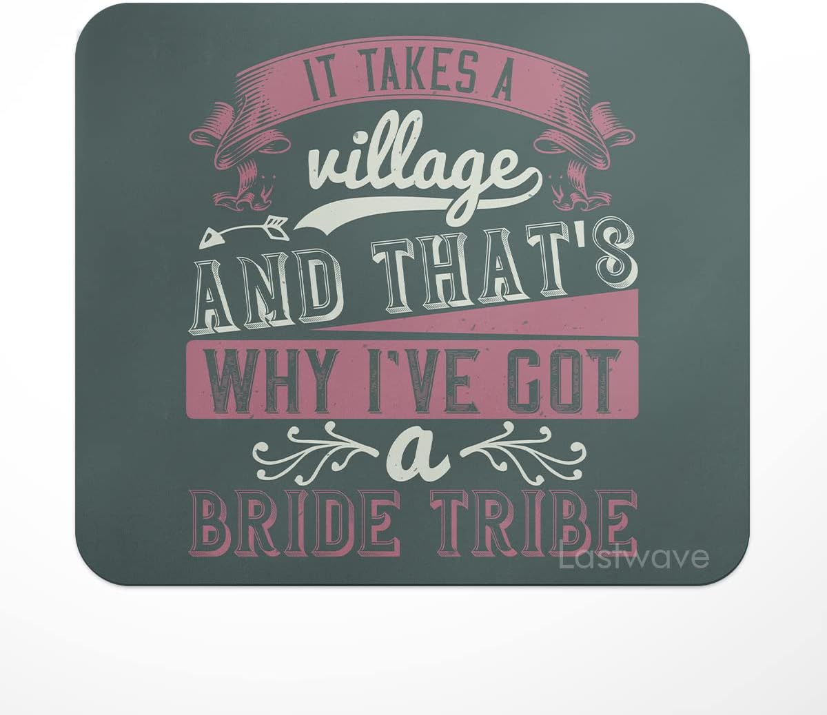 LASTWAVE Bride Collection, It Takes a Village, and That's why I've got a Bride Tribe, Printed Design Mouse Pad for Computer, PC, Laptop, Gaming, Travel