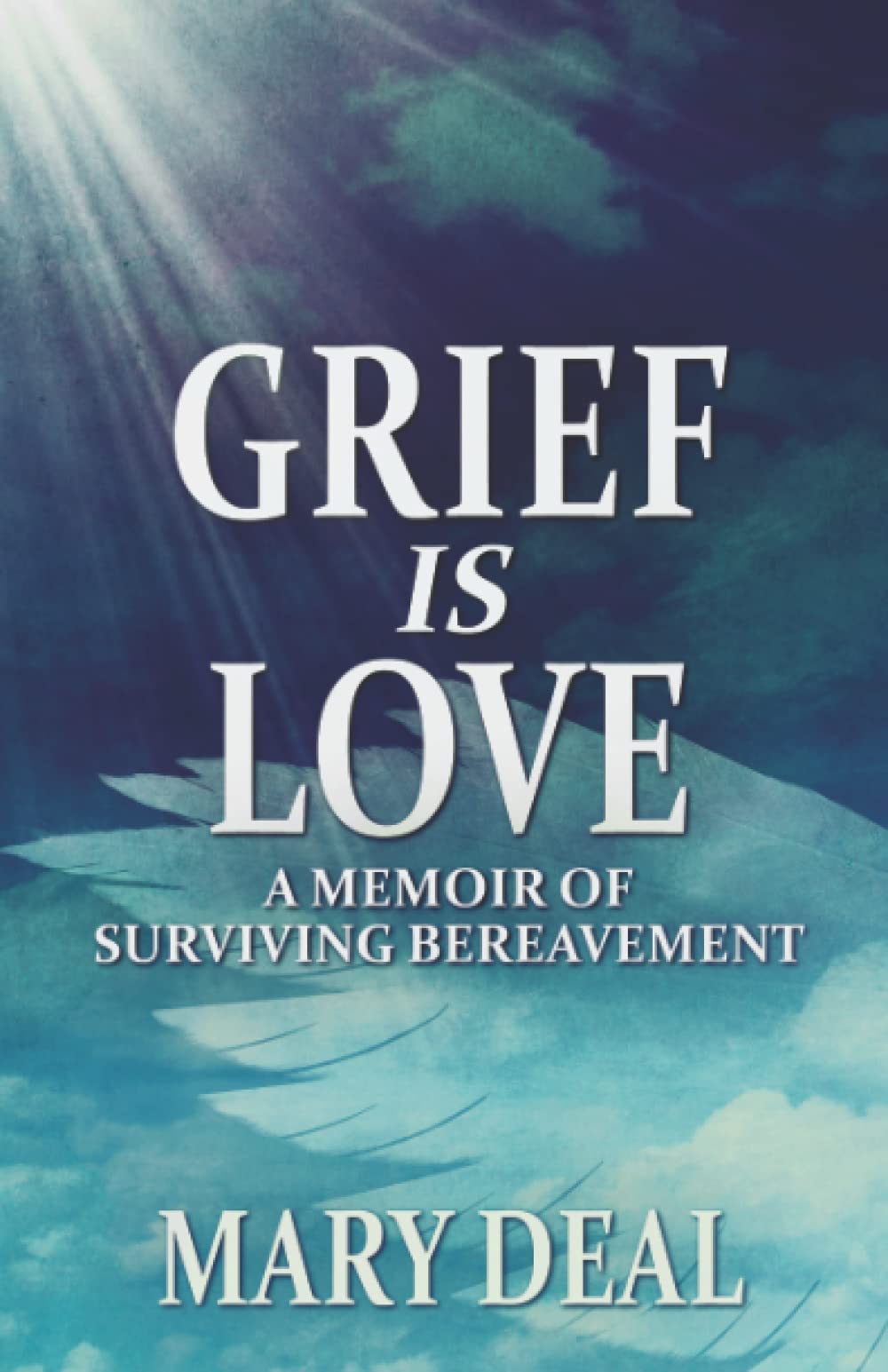 Grief Is Love: A Memoir of Surviving Bereavement