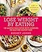 Lose Weight by Eating: 130 Amazing Clean-Eating Makeovers for Guilt-Free Comfort Food  A Healthy Cookbook with Low Calorie Family Recipes