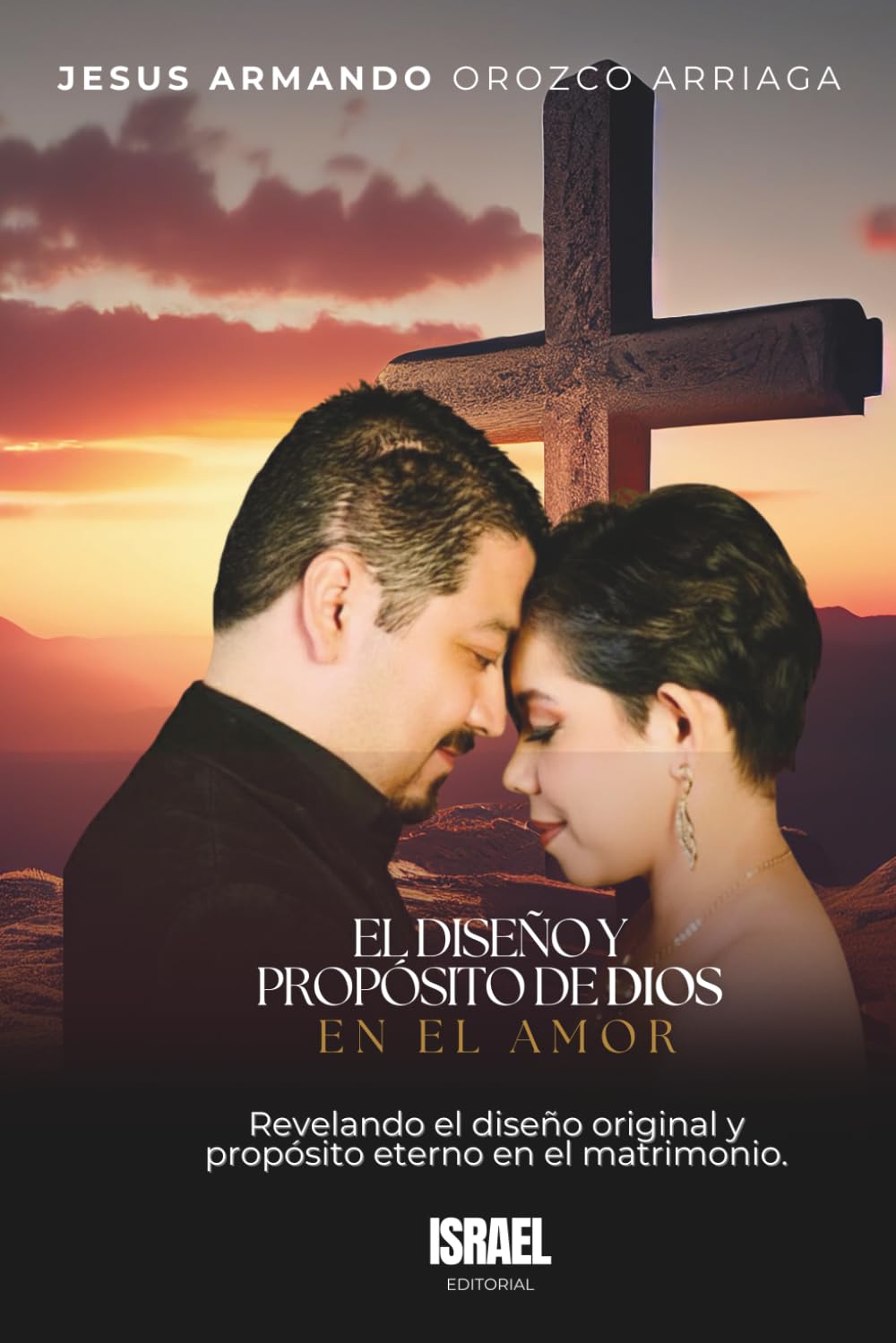 EL DISEÑO Y PROPÓSITO DE DIOS EN EL AMOR: Revelando el diseño original y propósito eterno en el matrimonio.