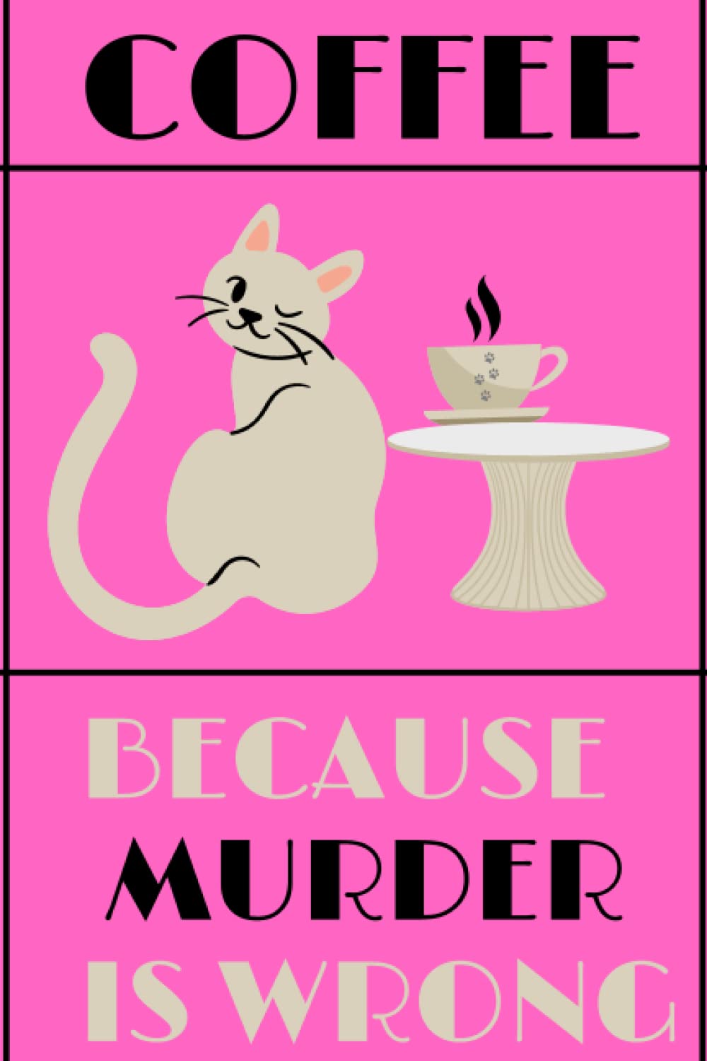 Coffee Because Murder is Wrong: Lined Notebook / Journal Gift, 120 Pages, 6x9, Soft Cover, Matte Finish, Notebook Paper Diaries, School Or Work. A ... Teens, And Adults, Students, And Teachers.