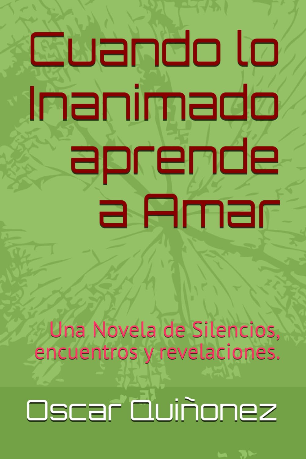 Cuando lo Inanimado aprende a Amar: Una Novela de Silencios, encuentros y revelaciones.