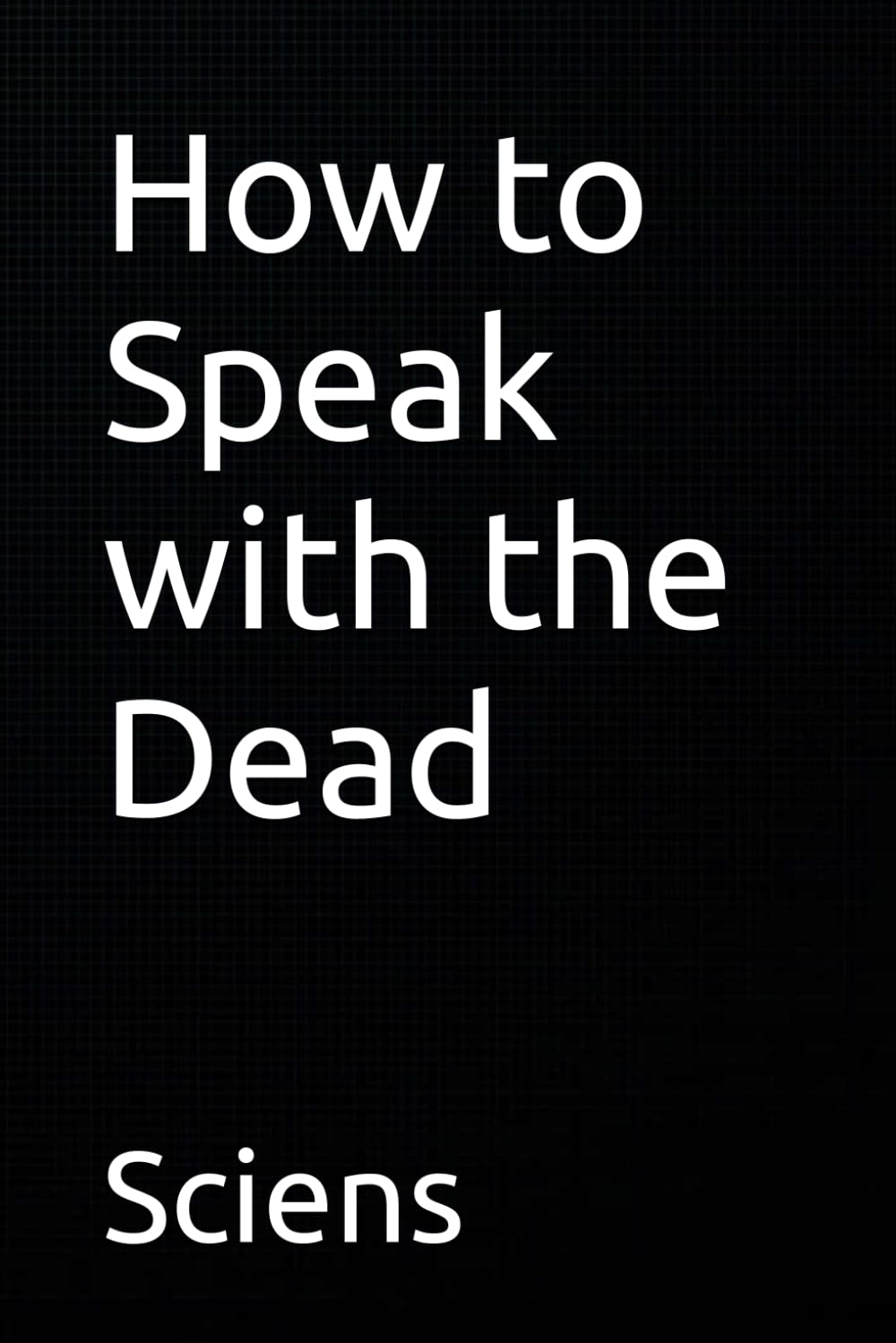 How to Speak with the Dead