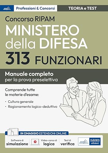 Concorso 313 Funzionari Ministero della Difesa: manuale per la prova preselettiva. Con simulatore e video-corso di logica in omaggio