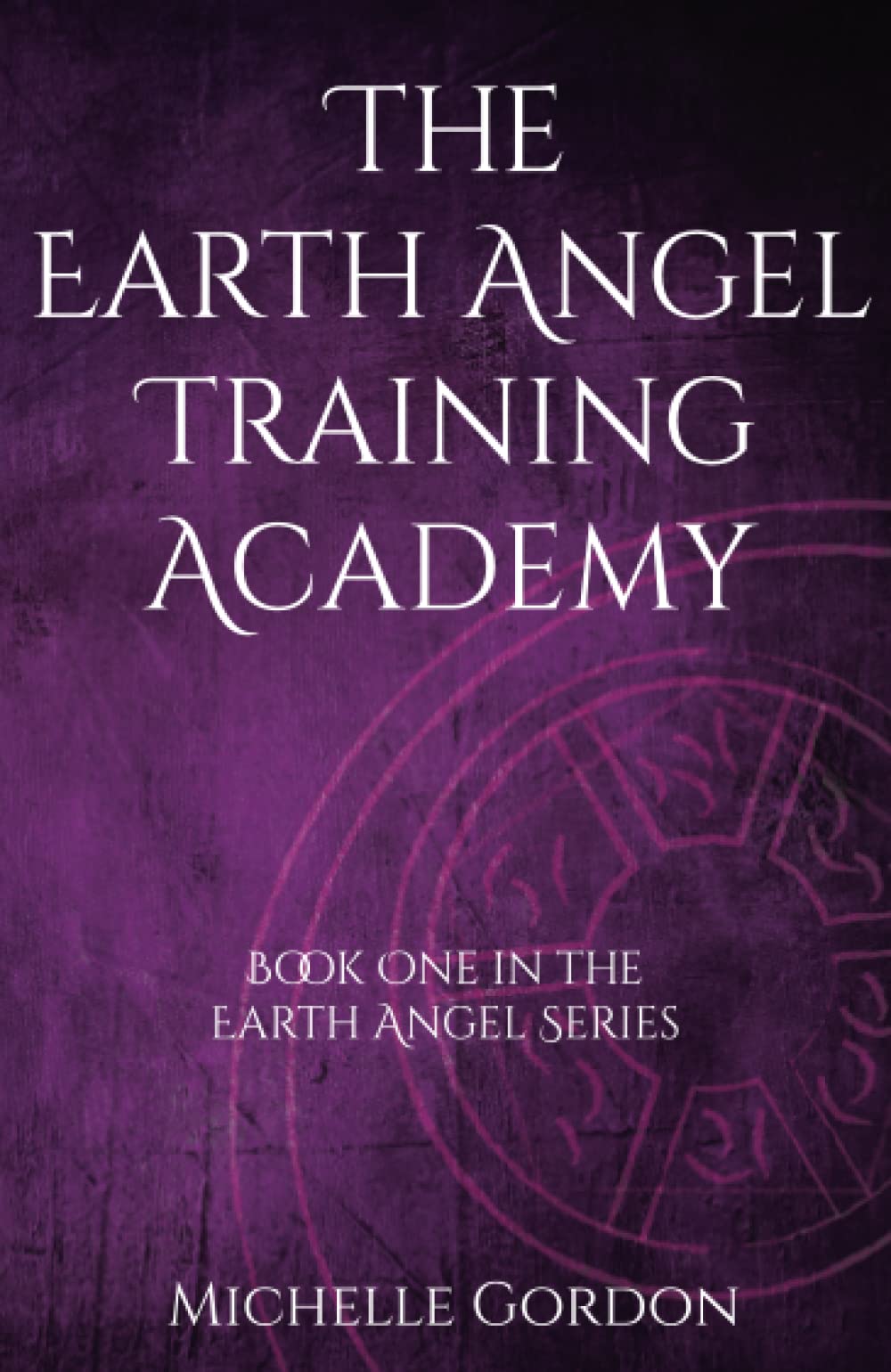 The Earth Angel Training Academy: 1 (Earth Angel Series (UK Edition))