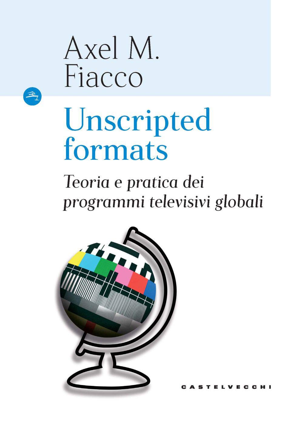 Unscripted Formats: Teoria e pratica dei programmi televisivi globali