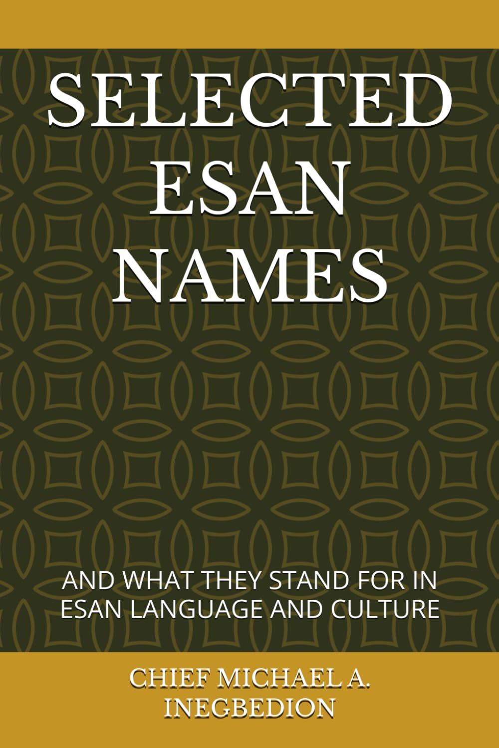 SELECTED ESAN NAMES: AND WHAT THEY STAND FOR IN ESAN LANGUAGE AND CULTURE (The Esan Heritage Series)
