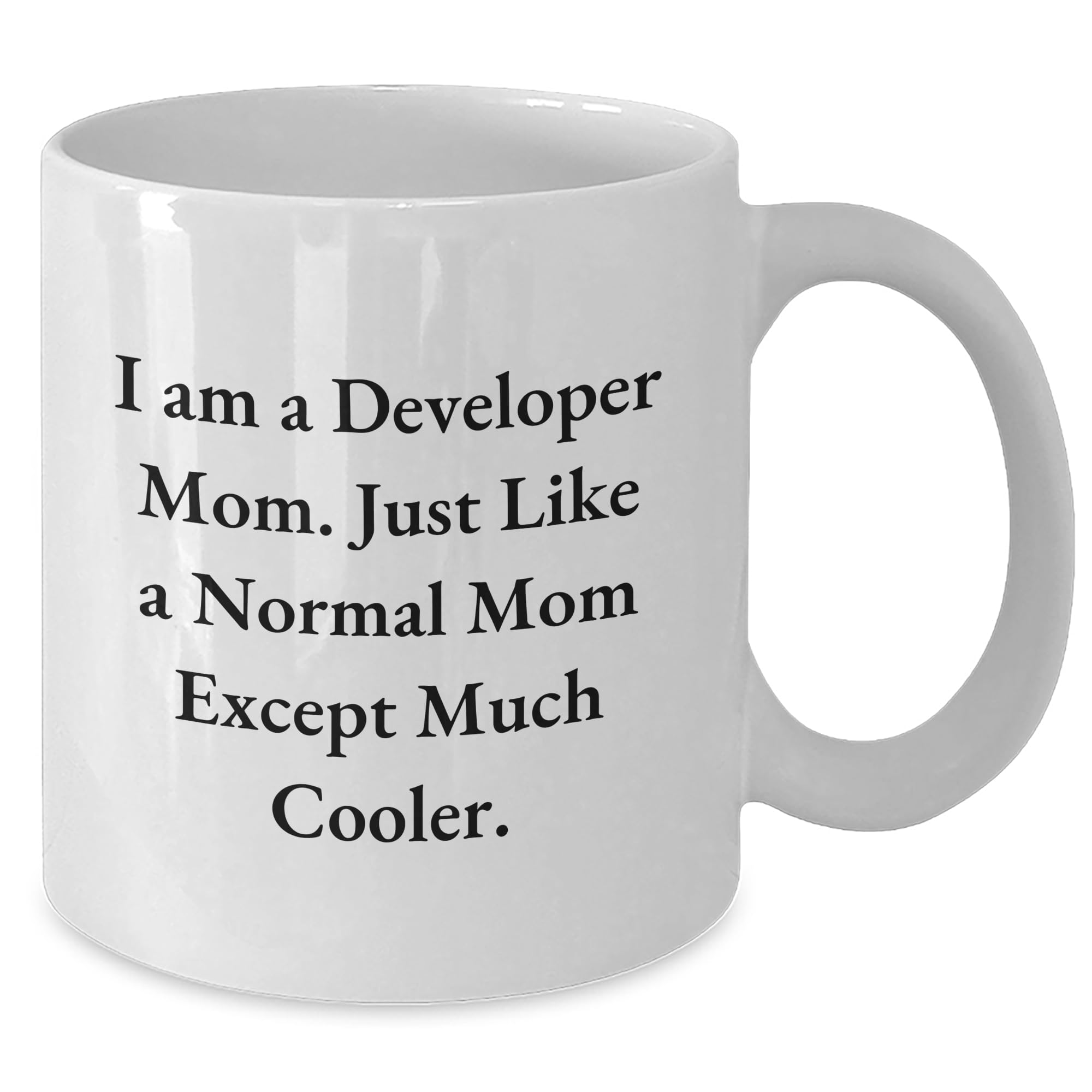 Developer Mom Gifts - White Coffee Mug for Christmas - I Am A Developer Mom. Just Like A Normal Mom Except Much Cooler.