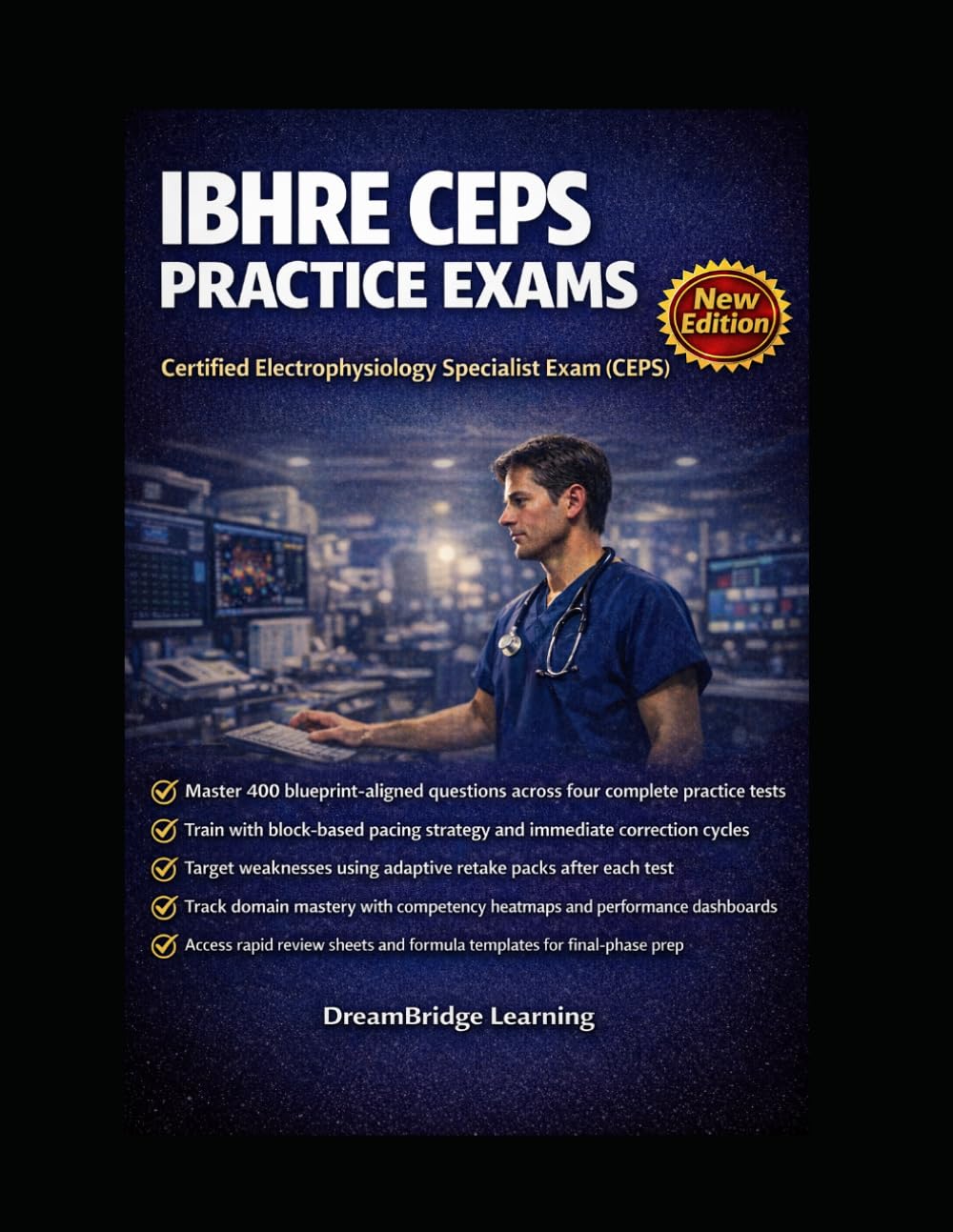 IBHRE CEPS Practice Exams and Crash Course: Four Full-Length Teaching Tests with Adaptive Retakes, Domain Mastery Tracking, and Rapid Review for Certified Electrophysiology Specialist Exam Success