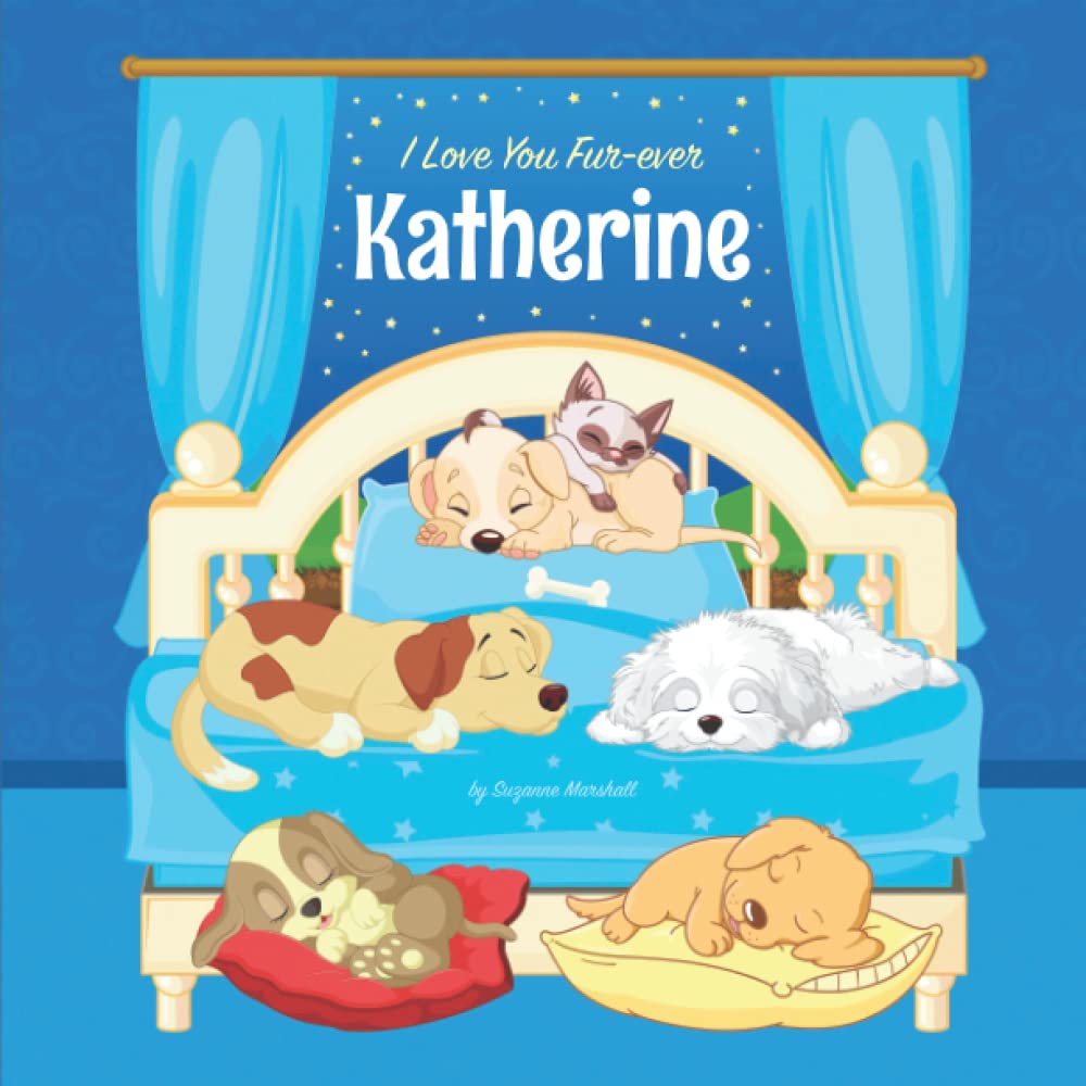 I Love You Fur-ever, Katherine: Personalized Kids Book with Name & Bedtime Story for Toddlers, Children, Girls, Boys, with Cute Funny Dogs (1 Year ... for Kids & Toddlers with Your Child's Name)
