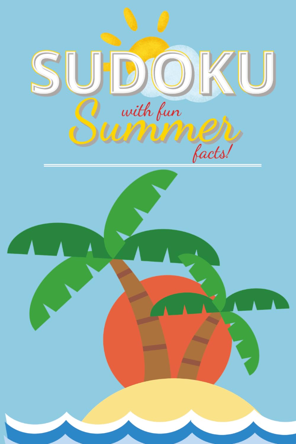 Summer Sudoku Puzzle Book: Sudoku Puzzles with Fun Summer Facts | Challenge Your Mind | 6x9 Inches, 110 Pages | 50+ Puzzles | Solutions Included
