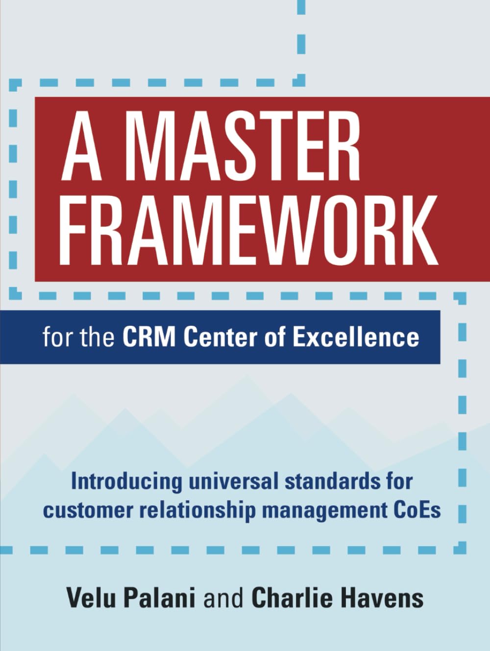 A Master Framework for the CRM Center of Excellence: Introducing universal standards for customer relationship management CoEs