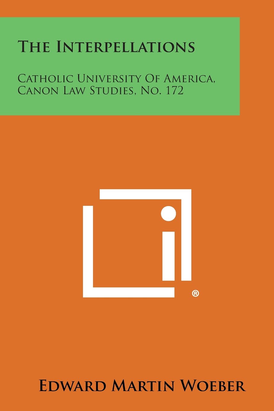 The Interpellations: Catholic University of America, Canon Law Studies, No. 172