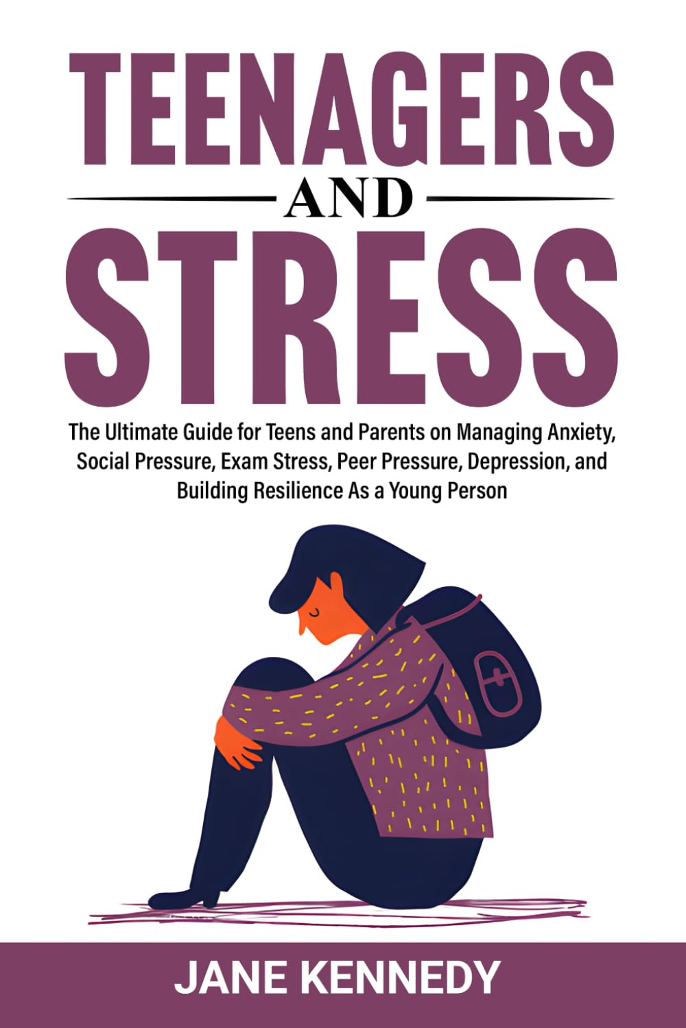 Teenagers and Stress: The Ultimate Guide for Teens and Parents on Managing Anxiety, Social Pressure, Exam Stress, Peer Pressure, Depression, and ... Young Person (Overthinking & Anxiety Relief)