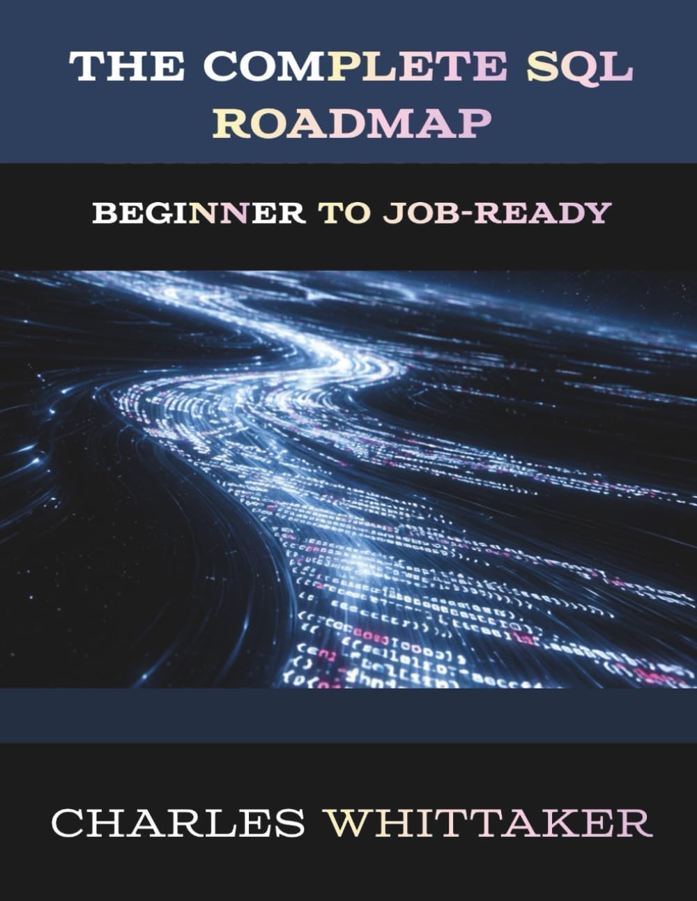 The Complete SQL Roadmap:: Beginner to Job-Ready (Data Analytics and Business Intelligence Series)