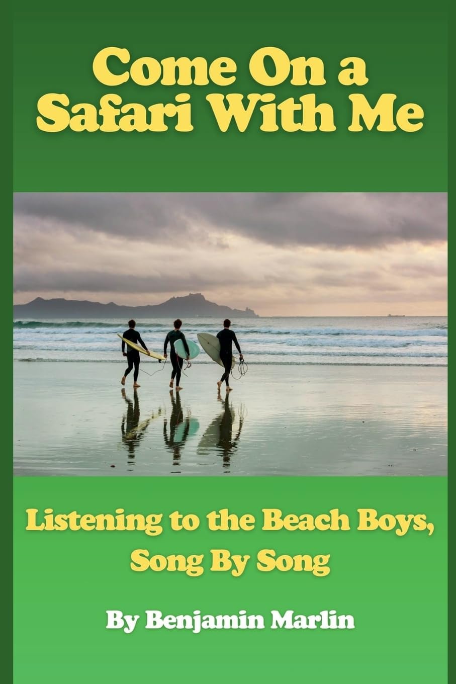 Come On a Safari With Me: Listening to the Beach Boys, Song by Song