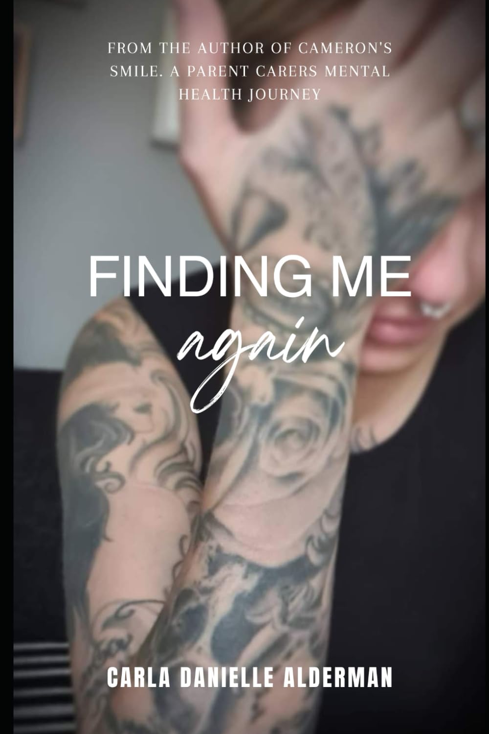 Finding me again: From the author of Cameron’s Smile. A parent carers mental health journey