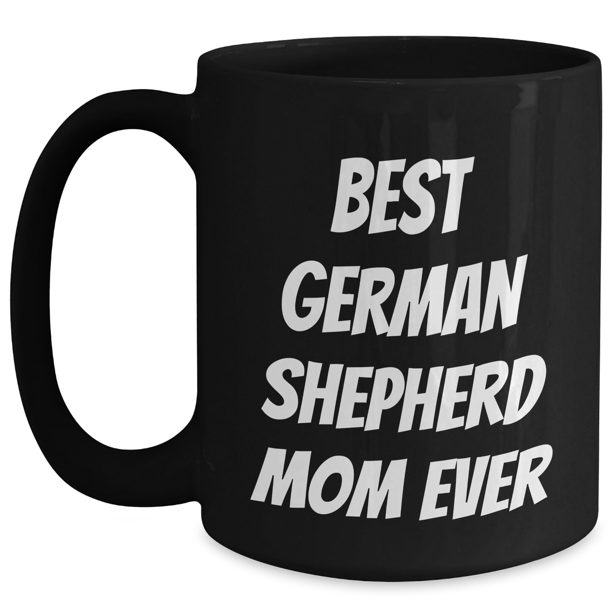Best German Shepherd Mom Ever Funny Graduation Gifts for German Shepherd Dog Lovers Black  — funny ceramic mug from ShopProudGifts
