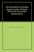The Great Battle To Save Barts Hospital London: The Battle Between the Two London Hospital Giants