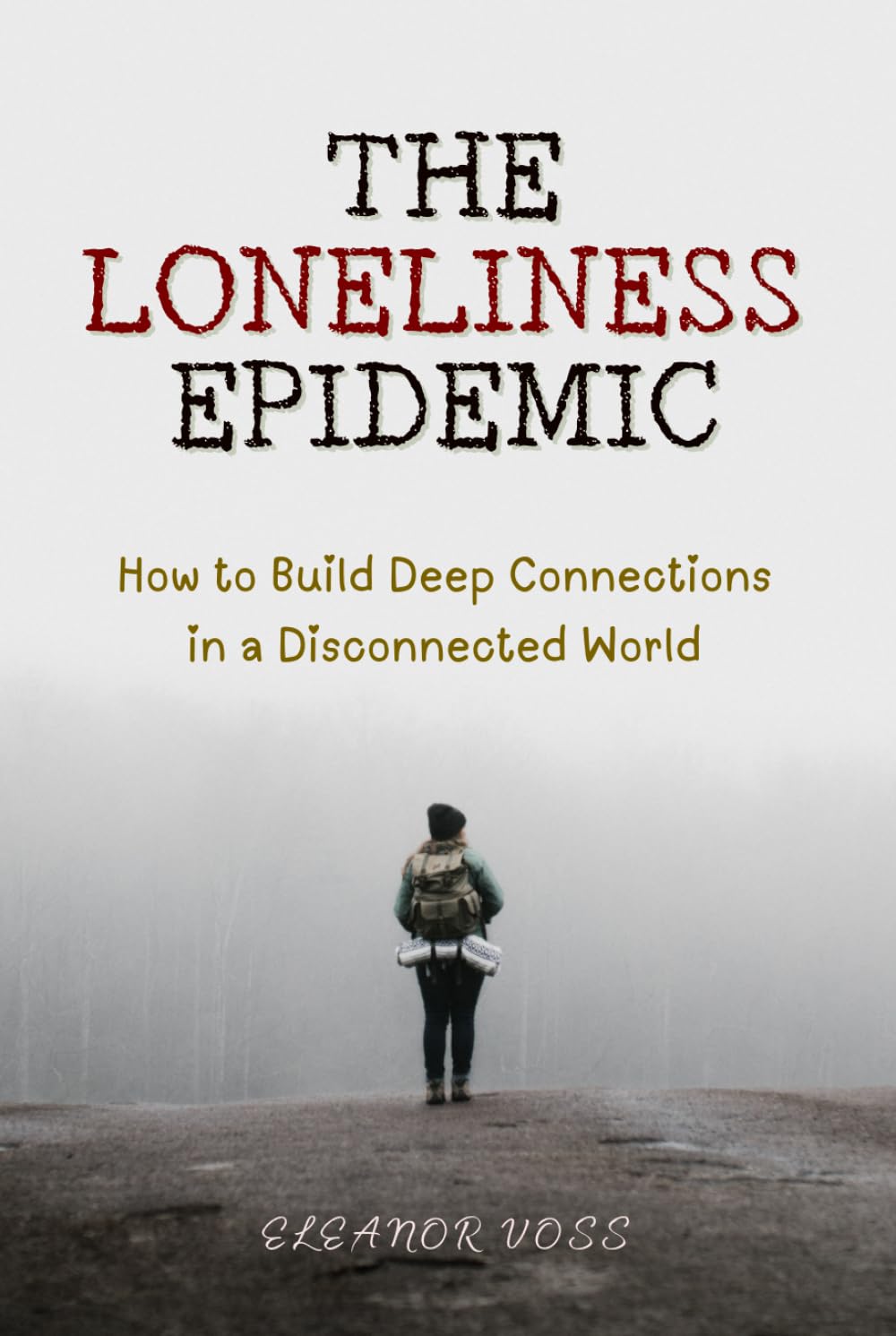The Loneliness Epidemic: How to Build Deep Connections in a Disconnected World