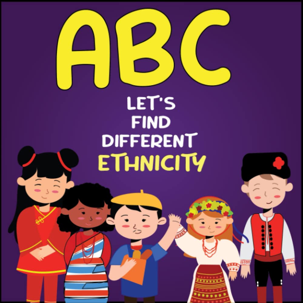 ABC of ethnicities : ABC let's find different ethnicity: abc of ethnicity, An illustrated alphabet children book about diversity and different ... Kids: Ignite Curiosity, Spark Genius!)
