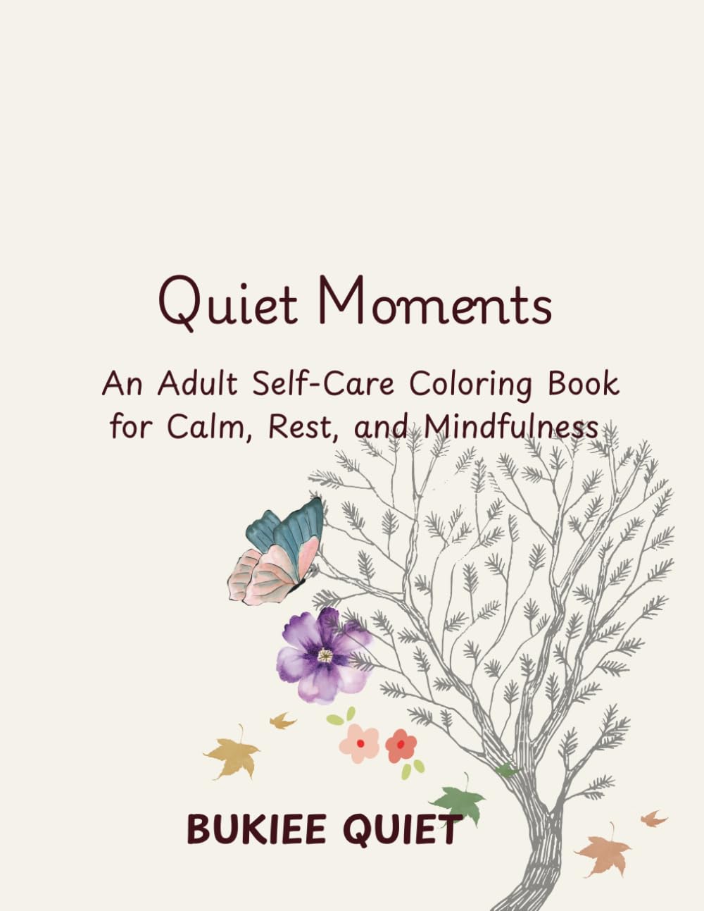 Quiet Moments: An Adult Self-Care Coloring Book for Calm, Rest, and Mindfulness with Affirmation words to enhance your spirit.