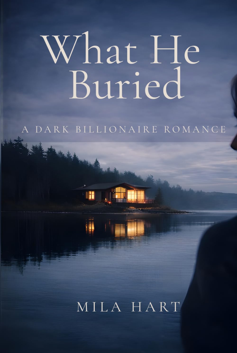 What He Buried: A Dark Billionaire Romance