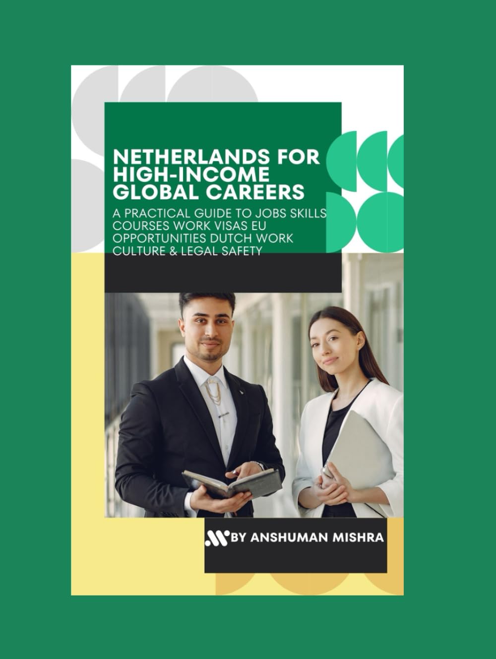 Netherlands for High-Income Global Careers: A Practical Guide to Jobs, Skills, Courses, Work Visas, EU Opportunities, Dutch Work Culture & Legal Safety