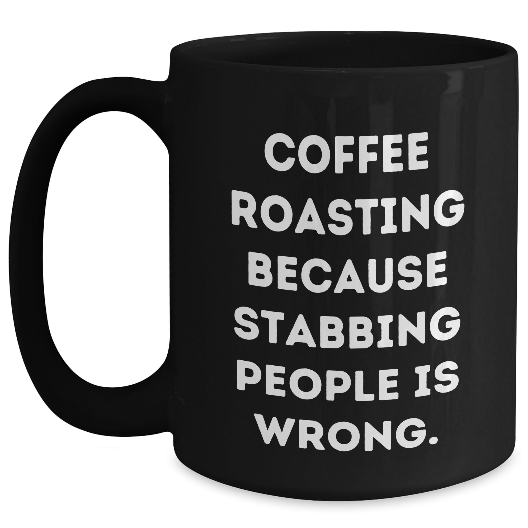 Coffee Roasting Coffee Mug Gifts from Friends Birthday Unique Coffee Mugs with Funny Quote Coffee Roasting Because Stabbing