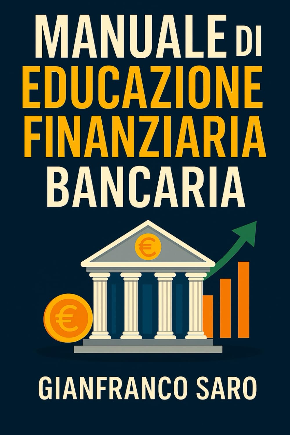 Manuale di Educazione Finanziaria Bancaria: Preziosi Suggerimenti per Utilizzare le Banche a Tuo Favore