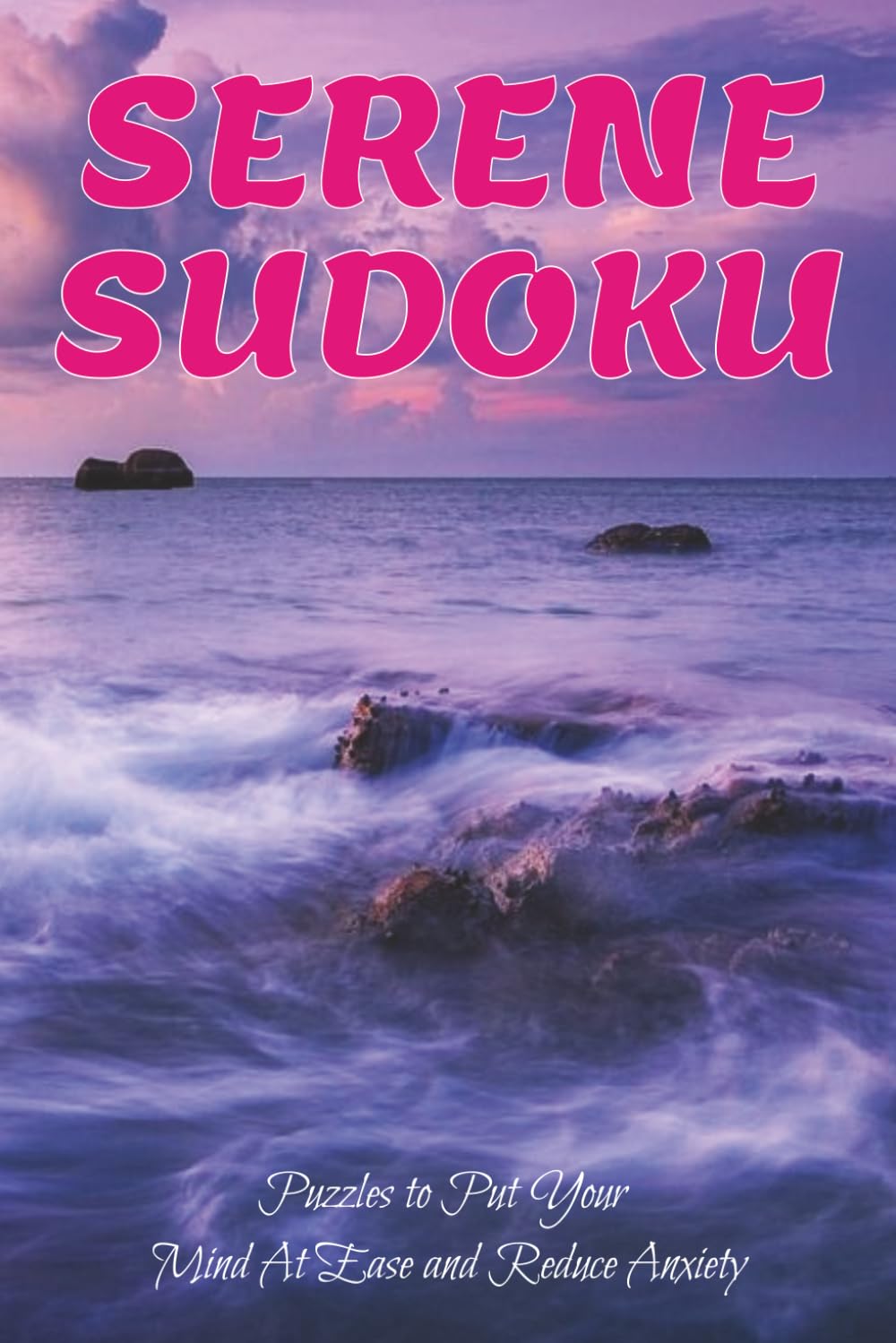 Serene Sudoku: Sudoku Puzzles for Anxiety | Steady Your Mind with These Engaging Puzzles | 6x9 Inches, 110 Pages | 50+ Puzzles | Solutions Included