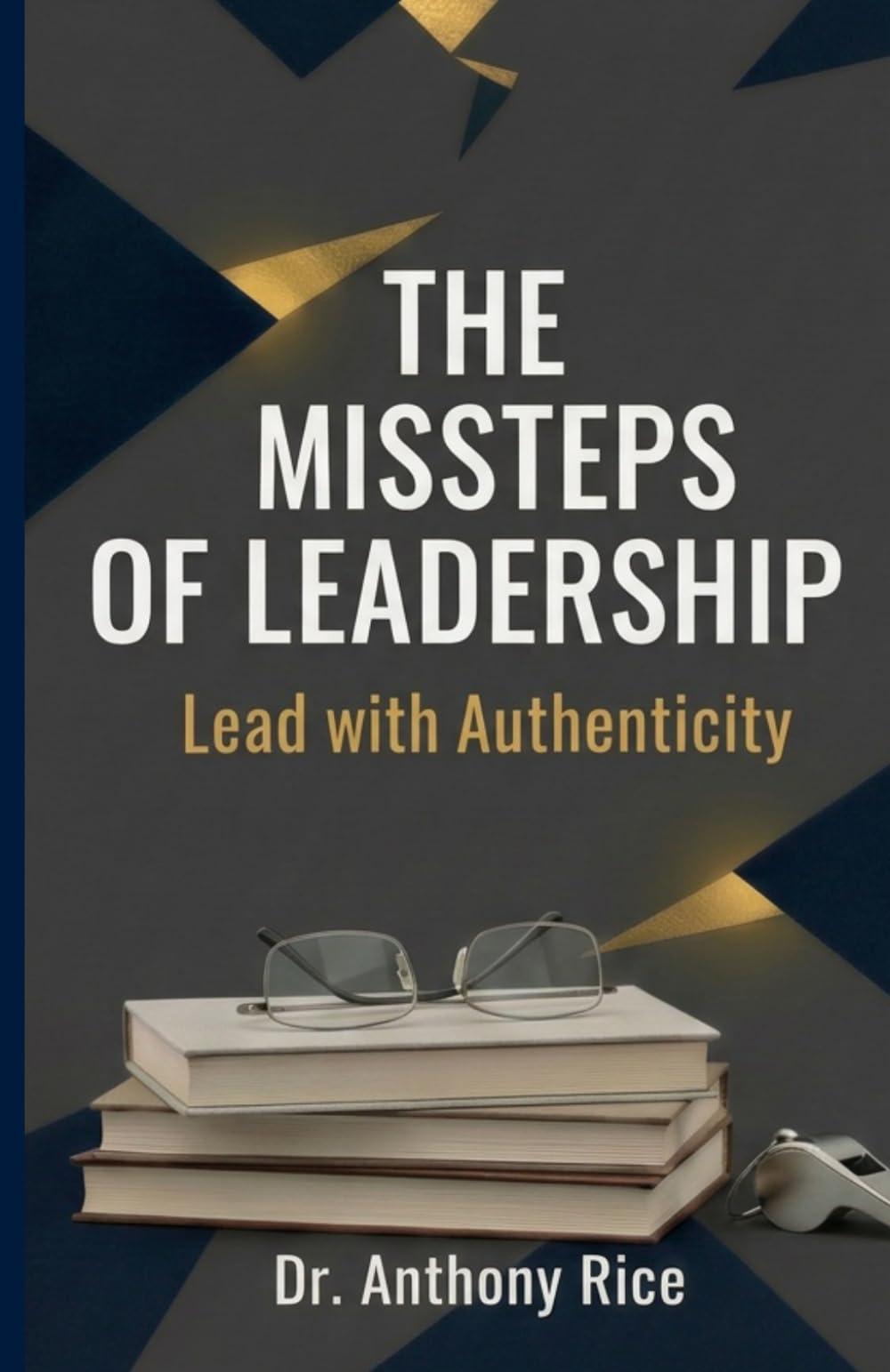 The Missteps of Leadership: Lead with Authenticity