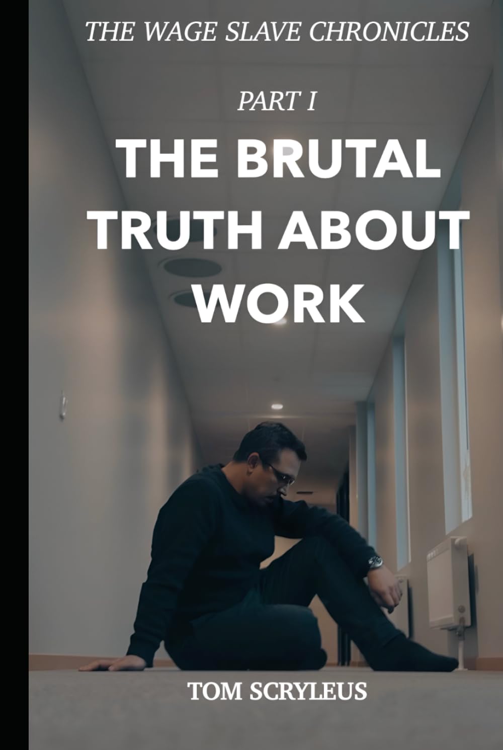 The Brutal Truth About Work: The Wage Slave Chronicles - PART I